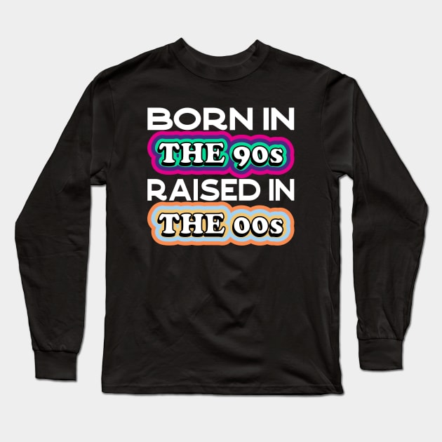 Born in the 90s Raised in the 00s Long Sleeve T-Shirt by Seaside Designs